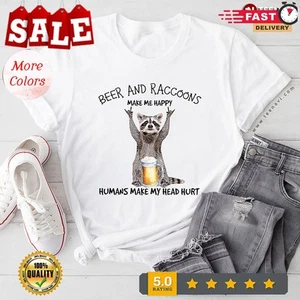 Beer And Raccoons Make Me Happy Humans Make My Head Hurt T-Shirt - Picture 1 of 20