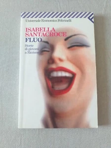 ISABELLA SANTACROCE - FLUO - FELTRINELLI 2006 OTTIME CONDIZIONI! - Foto 1 di 8