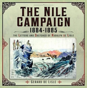 The Nile Campaign, 1884-1885: The Letters and Sketches of Rudolph de Lisle by Ge - Picture 1 of 1