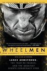Wheelmen: Lance Armstrong, the Tour de France, and the Greatest Sports Conspirac
