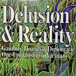 Delusion and Reality: Gambits, Hoaxes Diplomatic One-Upmanship in Vietnam Signed - Picture 1 of 6