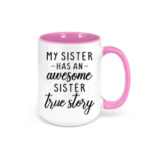 SISTER MUG, My Sister Has An Awesome Sister, SIBLING Coffee Cup, Sublimated Mug - Picture 1 of 14