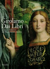 Per Girolamo Dai Libri. Pittore e miniatore del Rinascimento veronese - Marsilio