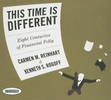 This Time Is Different : Eight Centuries of Financial Folly by Kenneth S. Rogoff