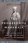 The Progressive Maharaja: Sir Madhava Rao's Hints On The Art And Science Of Gove