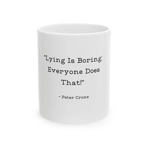 Peter Crone Quote Mug 'Lying Is Boring' . . . White Ceramic Coffee Cup 11oz Gift - Picture 1 of 6