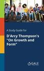 Cengage Learning A Study Guide For D'arcy Thompson's "On Growth And  (Paperback)