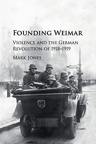 Founding Weimar: Violence and the German Revolution of 1918?1919 - Jones, Mark - Image 1 of 1