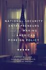 National Security Entrepreneurs and the Making of American Foreign Policy, Pa...