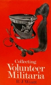 Collecting Volunteer Militaria, Wyatt, R.J., Excellent Book - Imagen 1 de 1