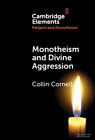 Monotheism and Divine Aggression (Elements in Religion and Monotheism)