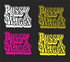 PUSSY WAGON CAR WINDOW DECAL..PICK YOUR SIZE AND COLOR ..2 FOR 1 PRICE