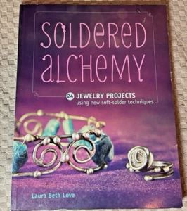 Soldered Alchemy: 24 Jewelry Projects..., Laura Beth Love - Foto 1 di 6