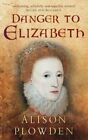 Danger to Elizabeth: The Catholics Under Elizabeth I (Elizabetha