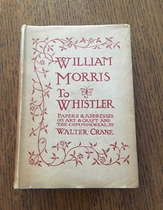 CRANE WALTER / WILLIAM MORRIS TO WHISTLER Papers and Addresses on Art 1st 1911 - Picture 1 of 8
