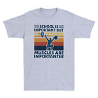 School Is Important But Muscles Are Importanter Gym Motivational Men's T-shirt