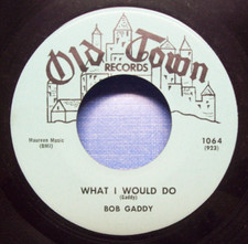 Bob Gaddy - What I Would Do - 1958 Blues 45 on Old Town