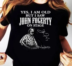 Yes Im Old But I Saw John Fogerty T-Shirt Black Unisex All Sizes S-5Xl - Picture 1 of 3