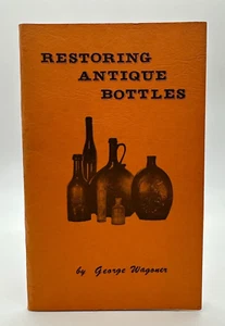 Vintage 1967 Restoring Antique Bottles by George Wagoner - Picture 1 of 2
