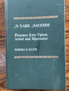 A Lark Ascends: Florence Kate Upton, Artist and Illustrator – Signed Copy - Picture 1 of 7