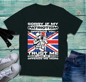 Sorry If My Patriotism Offends You T-Shirt Proud British Army Veterans Tee Top - Picture 1 of 4