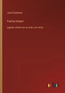 Fuerza mayor: juguete c?mico en un acto y en verso by Jos? Estremera Paperback B - Picture 1 of 1