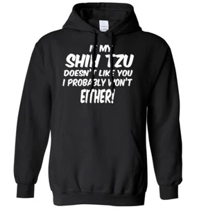 If My Shih Tzu Doesn't Like You I Probably Won't Either Mens Womens Hoodie - Picture 1 of 7