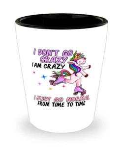 Funny UNICORN Shot Glass, I Don't Go Crazy I Am Crazy I Just Go Normal, Fun Gift - Picture 1 of 1