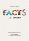 Facts Are Sacred By Simon Rogers Hardcover 2013