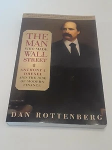 The Man Who Made Wall Street: Anthony J. Drexel and the Rise of Modern Finance  - Picture 1 of 6