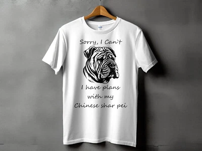 Sorry I Cant I Have Plans With My Chinese Shar Pei Mens Ladies Unisex T-Shirt - Image 1 of 2