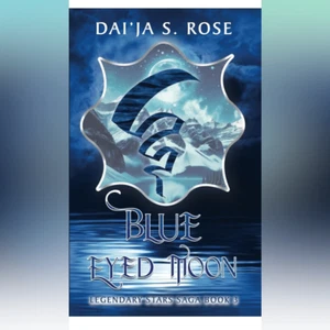 Dai'Ja S. Rose Blue Eyed Moon: Legendary Stars Saga Book 3 - Picture 1 of 5