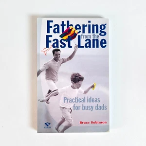 Fathering from the Fast Lane: Practical Ideas for Busy Dads by Bruce Robinson - Picture 1 of 15