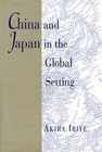 China and Japan in the Global Setting by Iriye, Akira