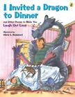 I Invited a Dragon to Dinner: And Other Poems to Make You Laugh Out Loud