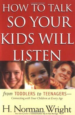 HOW TO TALK SO YOUR KIDS WILL LISTEN (Wright, H. Norman),NO AUTHOR • 2.83£
