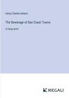 The Sewerage Of Sea Coast Towns: In Large Print By Henry Charles Adams Paperback
