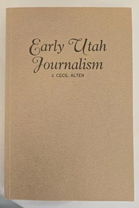 Early Utah Journalism - J. Cecil Alter - Softbound --- Mormon Related - Imagen 1 de 1