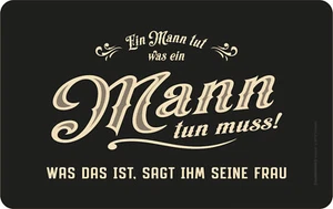 Frühstücksbrettchen Brettchen Ein Mann tut was ein Mann tun muss! Was das ist .. - Bild 1 von 1