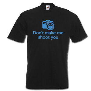Don't make me shoot you fotokamera mann lustiger fotograf herren t-shirt geschenk