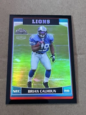 2006 TOPPS CHROME - BLACK REFRACTOR - BRIAN CALHOUN #258 LIONS ROOKIE 011/199 - Image 1 of 2
