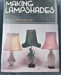 Making Lampshades Angela Fishburn 1975 Hardcover Book Craft Homemaking - Picture 1 of 5