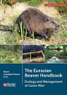 The Eurasian Beaver Handbook: Ecology and Management of Castor fiber by Roisin C