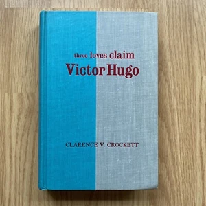 Three Loves Claim Victor Hugo by Clarence V. Crockett, HC 1964 - Picture 1 of 13