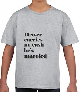 Funny Mens T-Shirt - Driver carries no cash he's married - Picture 1 of 1
