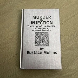 MURDER BY INJECTION: MEDICAL CONSPIRACY AGAINST AMERICA - EUSTACE MULLINS - 1995 - Picture 1 of 9