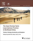 The Early Permian Tarim Large Igneous Province In Northwest China: Tectonics,