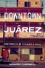 Downtown Ju&#225;rez - Underworlds of Violence and