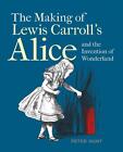 Making Of Lewis Carrolls Alice And The Invention Of Wonderland The By Peter Hun