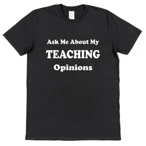 Ask Me About My Teaching Opinions T-Shirt • Funny Work Gift for Teacher - Picture 1 of 4